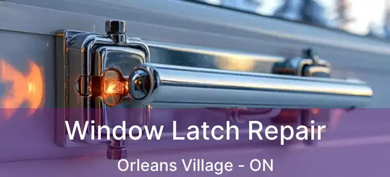  Window Latch Repair Orleans Village - ON