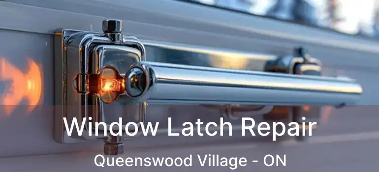  Window Latch Repair Queenswood Village - ON