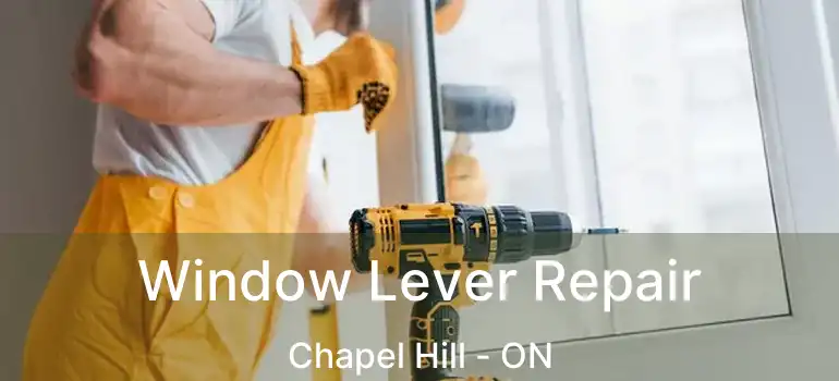  Window Lever Repair Chapel Hill - ON