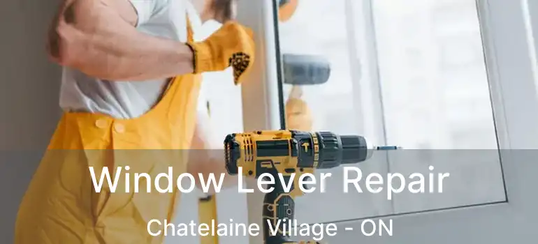  Window Lever Repair Chatelaine Village - ON