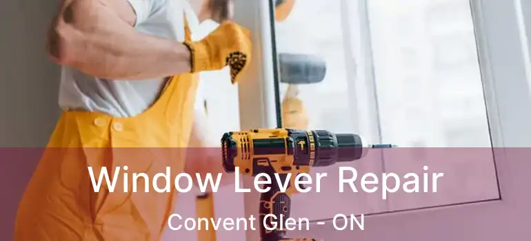  Window Lever Repair Convent Glen - ON