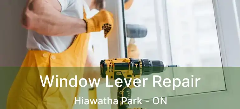  Window Lever Repair Hiawatha Park - ON