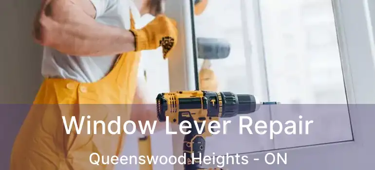 Window Lever Repair Queenswood Heights - ON