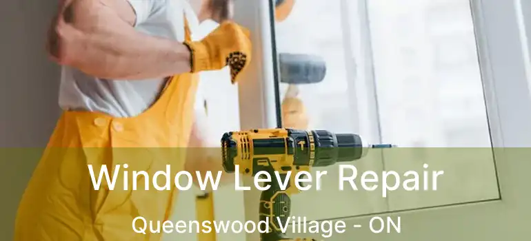  Window Lever Repair Queenswood Village - ON