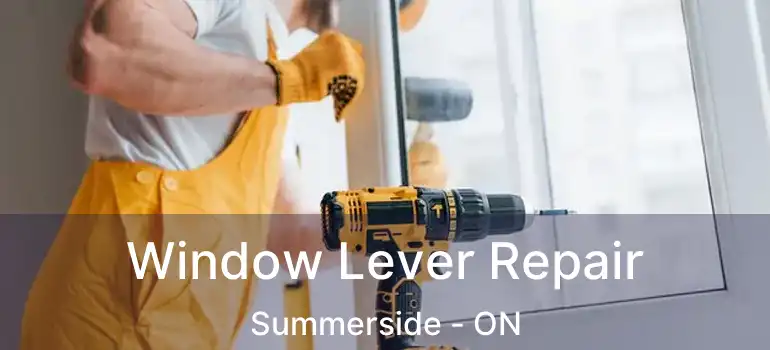  Window Lever Repair Summerside - ON