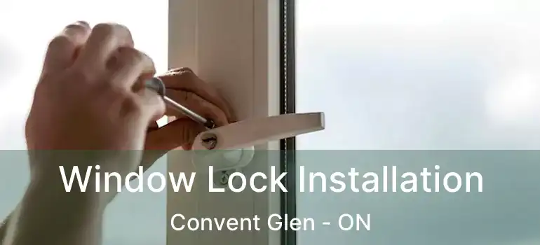  Window Lock Installation Convent Glen - ON