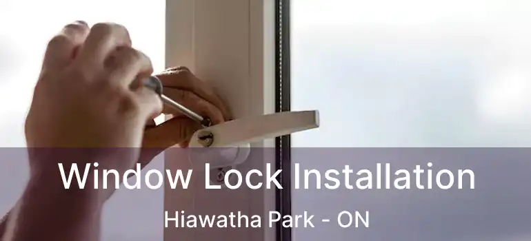  Window Lock Installation Hiawatha Park - ON