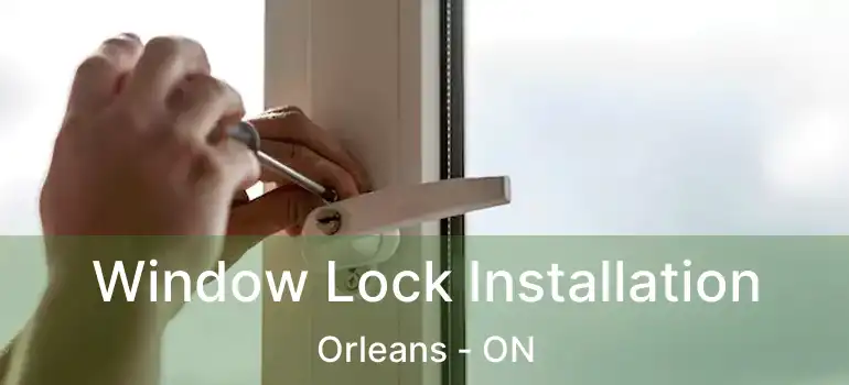 Window Lock Installation Orleans - ON