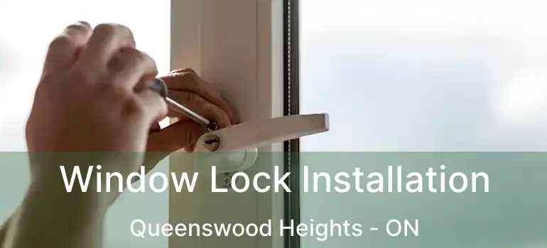  Window Lock Installation Queenswood Heights - ON