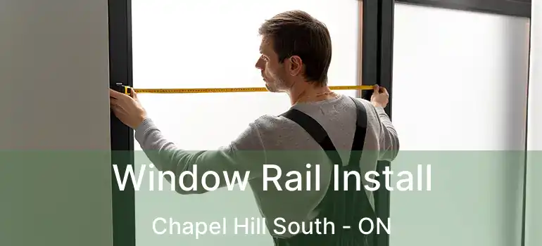  Window Rail Install Chapel Hill South - ON