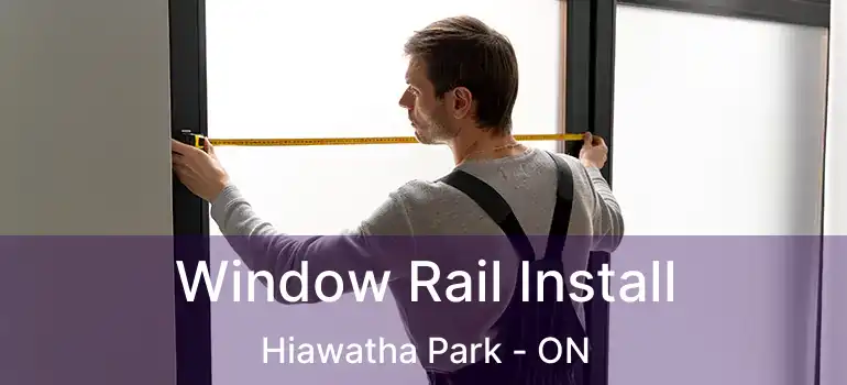  Window Rail Install Hiawatha Park - ON