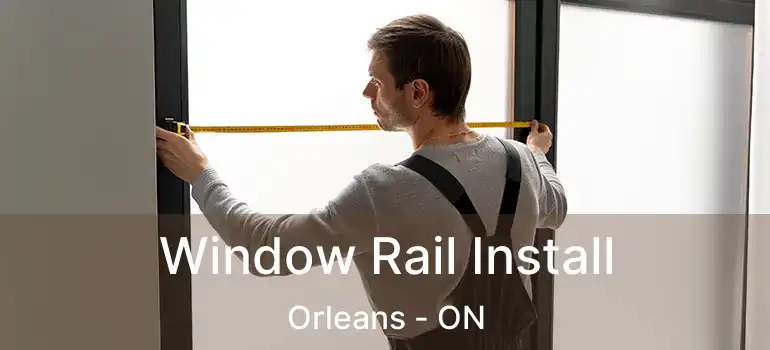  Window Rail Install Orleans - ON
