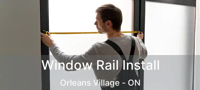  Window Rail Install Orleans Village - ON