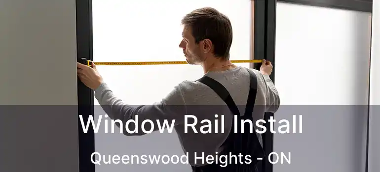  Window Rail Install Queenswood Heights - ON