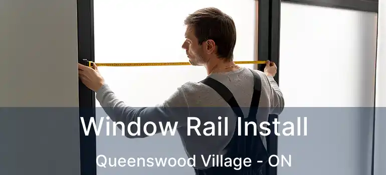  Window Rail Install Queenswood Village - ON