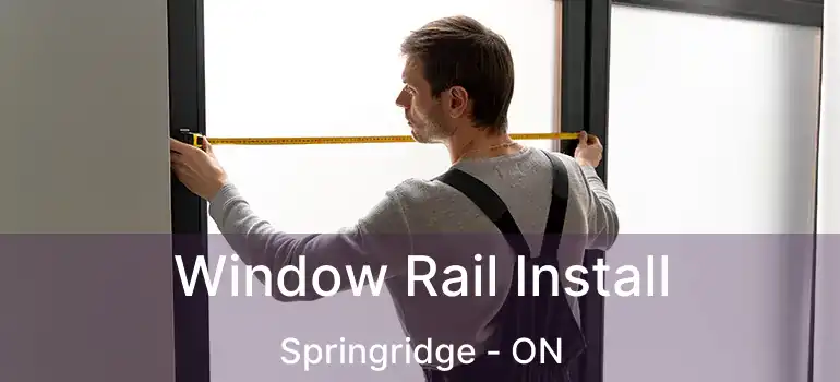  Window Rail Install Springridge - ON