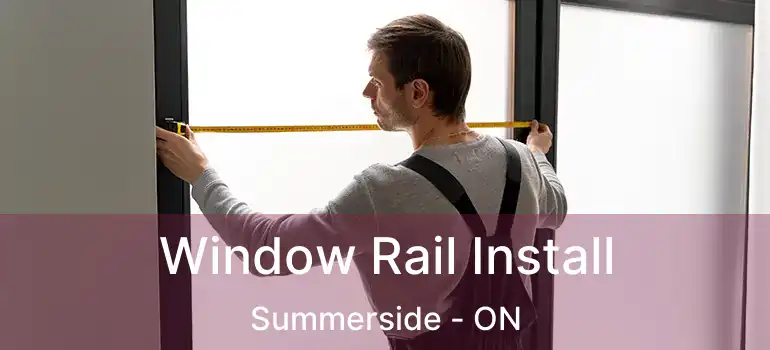  Window Rail Install Summerside - ON