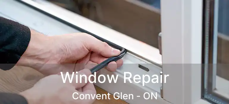  Window Repair Convent Glen - ON