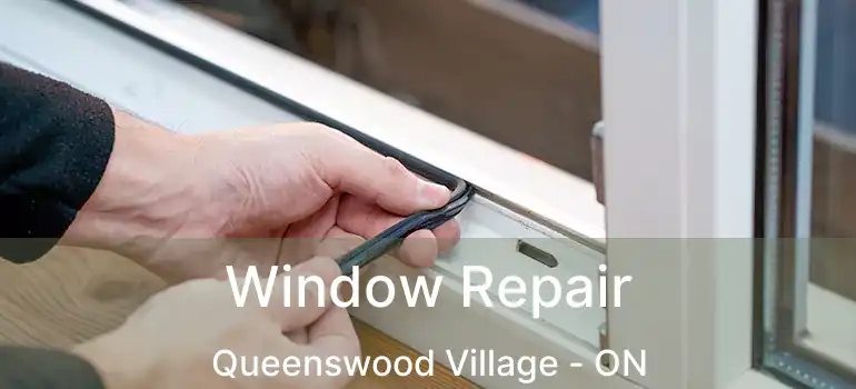  Window Repair Queenswood Village - ON