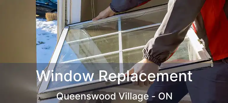  Window Replacement Queenswood Village - ON
