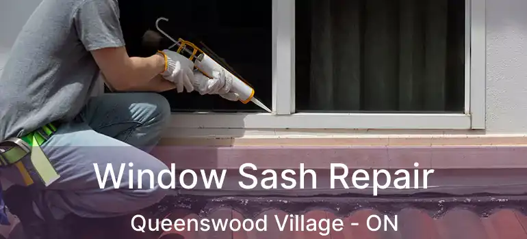  Window Sash Repair Queenswood Village - ON
