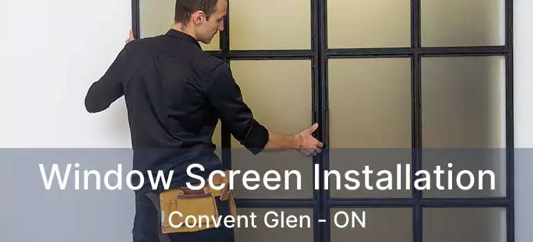  Window Screen Installation Convent Glen - ON