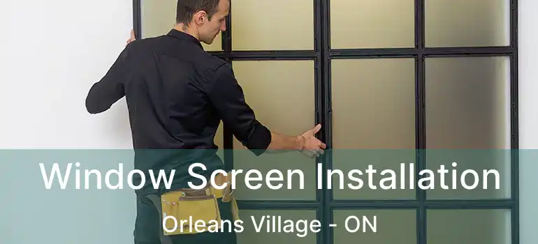  Window Screen Installation Orleans Village - ON