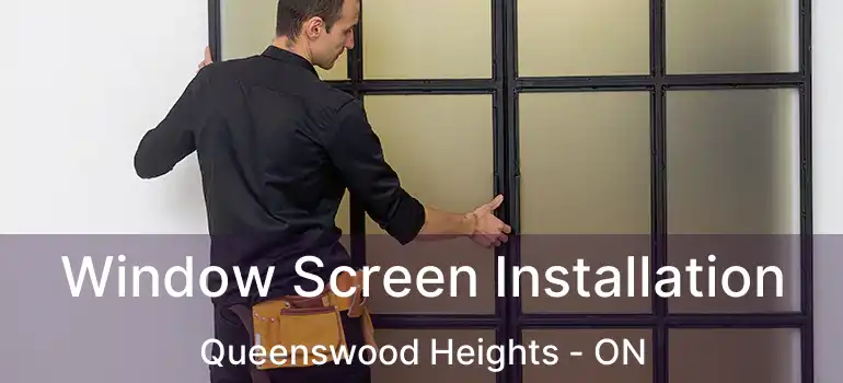  Window Screen Installation Queenswood Heights - ON