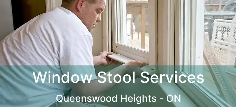  Window Stool Services Queenswood Heights - ON