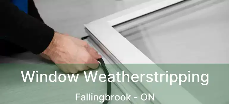  Window Weatherstripping Fallingbrook - ON