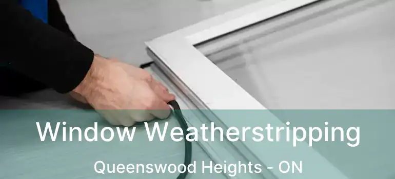 Window Weatherstripping Queenswood Heights - ON